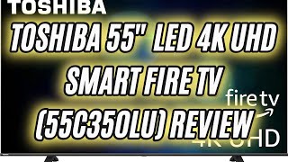 TOSHIBA 55inch Class C350 Series LED 4K UHD Smart Fire TV 55C350LU 2023 Model Review [upl. by Harrietta]