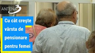 Cu cât creşte vârsta de pensionare pentru femei [upl. by Drescher179]