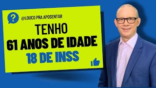 APOSENTADORIA COM 61 ANOS DE IDADE E 18 DE INSS [upl. by Cran303]