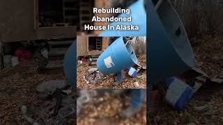 Rebuilding Abandoned Home In Alaska [upl. by Shirlie759]