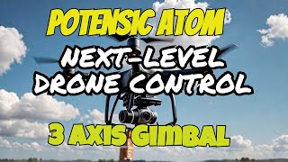 Fearless Flight with Potensic Atom 3 Axis Gimbal [upl. by Eimme709]