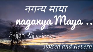 Naganya Maya  slowed and Reverbsajjan Raj vaidhya [upl. by Nniuq]