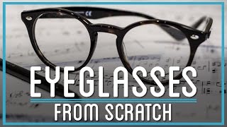 How to Make Eyeglasses from Scratch [upl. by Eseenaj]