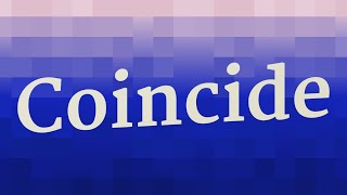 COINCIDE pronunciation • How to pronounce COINCIDE [upl. by Illac]