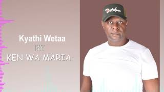 Kyathi Wetaa by Ken wa Maria OFFICIALAUDIO [upl. by Vary]