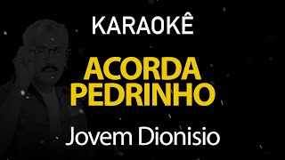 Acorda Pedrinho  Jovem Dionisio Karaokê Version [upl. by Norac]