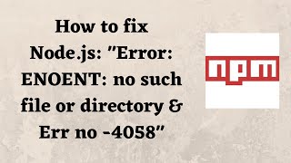 How to fix Nodejs quotError ENOENT no such file or directory amp Err no 4058quot [upl. by Appilihp]