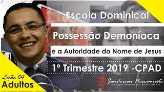 Lição 4  Possessão Demoníaca e a Autoridade do Nome de Jesus [upl. by Danny]