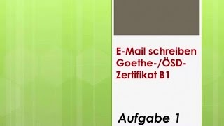 Zertifikat B1 GoetheÖSD EMail schreiben  Aufgabe1 [upl. by Massimiliano]