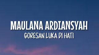 Maulana Ardiansyah  Goresan Luka Di Hati Lirik Lagu [upl. by Amanda866]