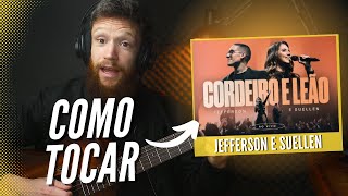 APRENDA TOCAR CORDEIRO E LEÃO do Jefferson e Suellen no Violão  REACT AULA LEIQS [upl. by Doble]