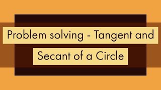 Problem Solving  Tangent and Secant of a Circle [upl. by Leilamag]