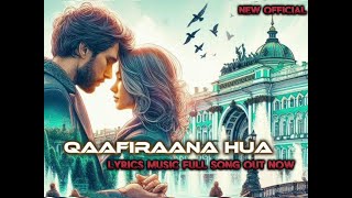 Qaafirana Hua  New Official Music  Love Song [upl. by Damas590]