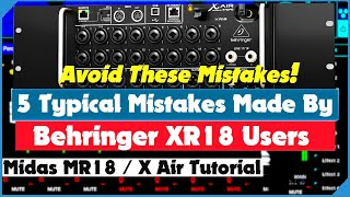 Five Typical Mistakes Made By Behringer XR18 Users  And How To Avoid Them  X Air Tutorial [upl. by Irallih]