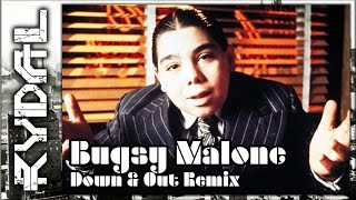 Bugsy Malone  Down and Out  Rydal Remix [upl. by Yrred107]