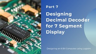 Part 7 Designing Decimal Decoder for 7 Segment Display [upl. by Anauq93]