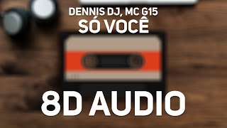 Dennis DJ MC G15  Só Você 8D Audio [upl. by Alomeda232]