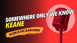 SOMEWHERE ONLY WE KNOW  KEANE KARAOKE [upl. by Ettenad]