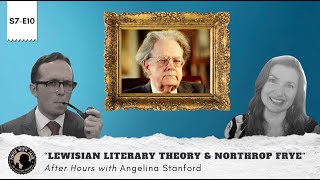 S7E13 – AH – quotLewisian Literary Theory and Northrop Fryequot After Hours with Angelina Stanford [upl. by Kristo465]