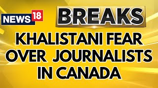 Journalists Reporting Against Khalistan Groups Under Attack In Canada Says Indianorigin MP  News18 [upl. by Mij]