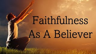 Faithfulness as a Believer [upl. by Mcmurry135]