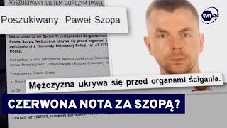 Jest wniosek prokuratury o ściganie Pawła Szopy czerwoną notą Interpolu TVN24 [upl. by Denyse571]