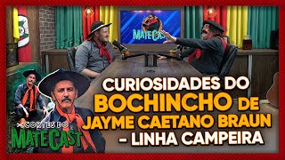 CURIOSIDADES DO BOCHINCHO DE JAYME CAETANO BRAUN  LINHA CAMPEIRA  MATECAST [upl. by Farrel]