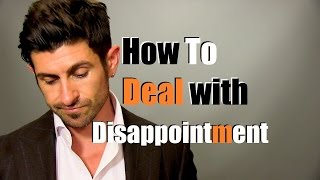 Dealing With Disappointment  How To Handle Being Disappointed [upl. by Mailand]