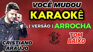 KARAOKÊ DA MÚSICA VOCE MUDOU  de CRISTIANO ARAUJO  Tom Baixo  versão ARROCHA  playback com letra [upl. by Egroej]