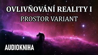 Ovlivňování Reality I  Prostor variant celá audiokniha [upl. by Robinia407]