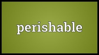 Perishable Meaning [upl. by Bradney]