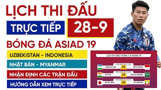 Lịch trực tiếp bóng đá Asiad 19 hôm nay 289  Uzbekistan vs Indonesia Nhật Bản vs Myanmar [upl. by Ewnihc]