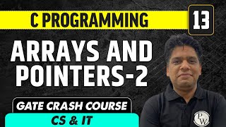 C Programming 13  Arrays and Pointers 2  CS amp IT  GATE Crash Course [upl. by Wall]