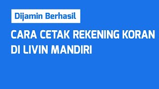 CARA CETAK REKENING KORAN DI LIVIN MANDIRI [upl. by Novihc830]