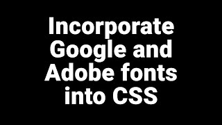 Incorporate Google and Adobe fonts into CSS [upl. by Suoivart]