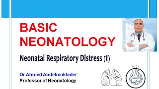 Basic Neonatology  Neonatal Respiratory Distress 1 by Dr Ahmed Abdelmoktader [upl. by Aiepoissac]