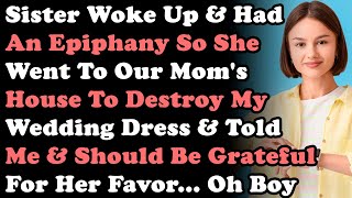 Sister Woke Up amp Had An Epiphany So She Went To Moms House amp Destroyed My Wedding Dress amp Told Me [upl. by Christy]