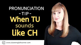 Pronouncing English Words When TU sounds like CH [upl. by Verina]