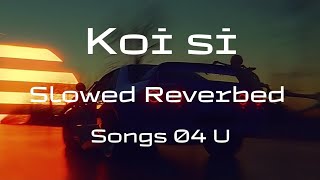 Koi Si Slowed Reverbed version Tik Tok Trending Song koisi afsanakhan songs04u [upl. by Taylor]