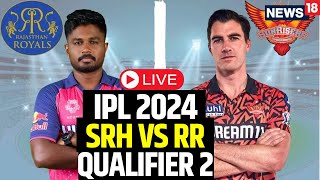 IPL 2024 LIVE  SRH Vs RR Qualifier 2 LIVE  SRH Beat RR By 36 Runs To Face KKR In Final  N18L [upl. by Olenka748]