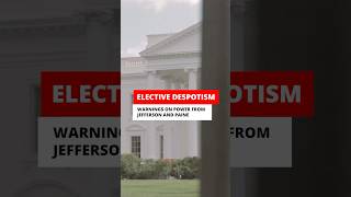 Elective Despotism Warning from Jefferson and Paine on Power [upl. by Letsirhc]