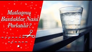 Matlaşmış Bardaklar Nasıl Parlatılır [upl. by Riedel399]