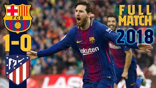 FULL MATCH Barça 1  0 Atlético Madrid 2018 MESSI BAGS 600TH CAREER GOAL [upl. by Glenn]