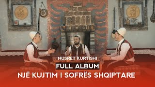 Nusret Kurtishi  Full album Një kujtim i sofrës Shqiptare [upl. by Berga647]