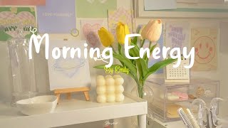 Playlist Morning Energy🌟Chill songs to make you feel so good  morning music for positive energy [upl. by Dublin]