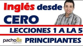 Curso completo de inglés con Pacho8a lecciones 1 a la 5  Nivel Principiantes [upl. by Atirma282]