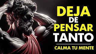 10 ESTRATEGIAS Sencillas Para DESINTOXICAR TU MENTE Y DEJAR DE PENSAR TANTO  ESTOICISMO [upl. by Ainniz]