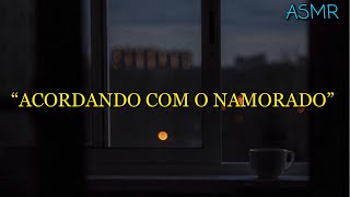 ASMR  ACORDANDO COM O NAMORADO [upl. by Assenna394]