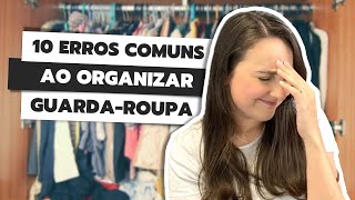 10 ERROS COMUNS AO ORGANIZAR GUARDAROUPA  NÃO COMETA ESSES ERROS AO ORGANIZAR GUARDAROUPA [upl. by Madox856]