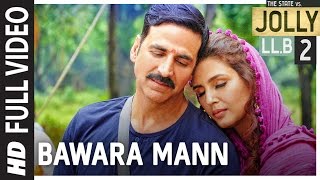 Bawara Mann Full Video  Jolly LLB 2  Akshay Kumar Huma Qureshi  Jubin Nautiyal amp Neeti Mohan [upl. by Virgilio]